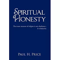 Spiritual Honesty： The Truest Measure of Religion Is Not Obedience It Is Behavior.