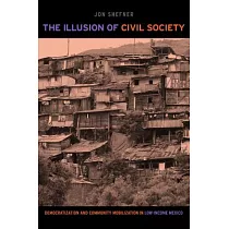 Illusion of Civil Society： Democratization and Community Mobilization in Low─income Mexico