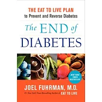 The End of Diabetes： The Eat to Live Plan to Prevent and Reverse Diabetes