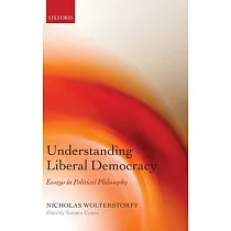 Understanding Liberal Democracy： Essays in Political Philosophy