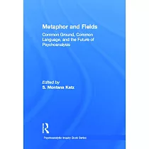 Metaphor and Fields： Common Ground， Common Language， and the Future of Psychoanalysis