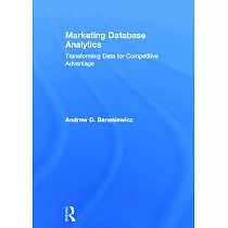 Marketing Database Analytics： Transforming Data for Competitive Advantage