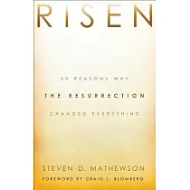 Risen： 50 Reasons Why the Resurrection Changed Everything