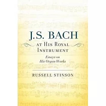 J. S. Bach at His Royal Instrument： Essays on His Organ Works