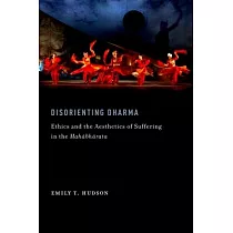 Disorienting Dharma： Ethics and the Aesthetics of Suffering in the Mahabharata