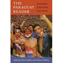 The Paraguay Reader： History， Culture， Politics