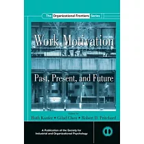 Work Motivation： Past， Present and Future