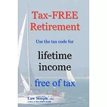 Tax─Free Retirement： Use the Tax Code for Lifetime Income Free of Tax