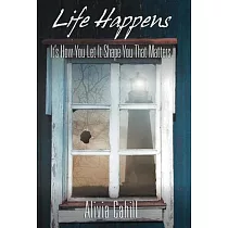 Life Happens： It’s How You Let It Shape You That Matters