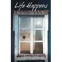 Life Happens： It’s How You Let It Shape You That Matters