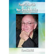 Power Up Your Life & Make Stress Work 4 You： A Do─It─Yourself Handbook on Managing Stress Efficiently