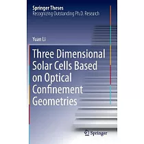 Three Dimensional Solar Cells Based on Optical Confinement Geometries： Doctoral Thesis Accepted by Wake Forest University， USA