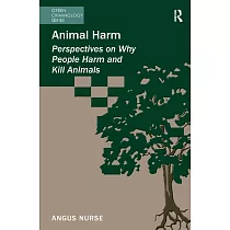 Animal Harm： Perspectives on Why People Harm and Kill Animals