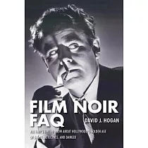 Film Noir FAQ： All That’s Left to Know About Hollywood’s Golden Age of Dames， Detectives， and Danger