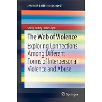 The Web of Violence： Exploring Connections Among Different Forms of Interpersonal Violence and Abuse