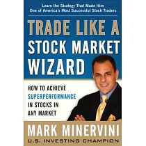 Trade Like A Stock Market Wizard： How to Achieve Superperformance in Stocks in Any Market
