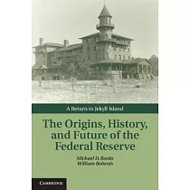 The Origins， History， and Future of the Federal Reserve： A Return to Jekyll Island