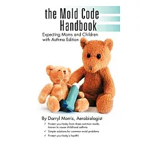 The Mold Code Handbook： Expecting Moms and Children with Asthma Edition