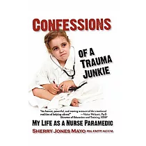 Confessions of a Trauma Junkie： My Life As a Nurse Paramedic