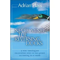 Never Mind the Reversing Ducks： A Non─theologian Encounters Jesus in the Gospel According to St Mark