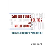 Symbolic Power， Politics， and Intellectuals： The Political Sociology of Pierre Bourdieu