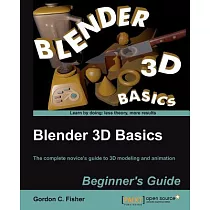 Blender 3D Basics： The Complete Novice’s Guide to 3d Modeling and Animation