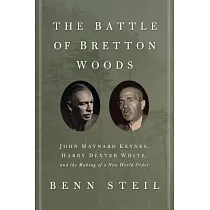 The Battle of Bretton Woods： John Maynard Keynes， Harry Dexter White， and the Making of a New World Order