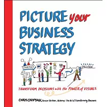 Picture Your Business Strategy： Transform Decisions with the Power of Visuals