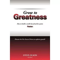 Grow to Greatness： How to Build a World─Class Franchise System Faster