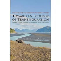 Toward an Ecology of Transfiguration： Orthodox Christian Perspectives on Environment， Nature， and Creation