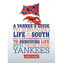A Yankee’s Guide to Surviving Life in the South and a Southerner’s Guide to Surviving Life With Those Damn Yankees