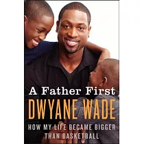 A Father First： How My Life Became Bigger Than Basketball
