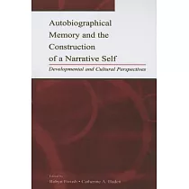 Autobiographical Memory and the Construction of a Narrative Self： Developmental and Cultural Perspectives