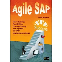 Agile Sap： Introducing Flexibility， Transparency and Speed to Sap Implementations