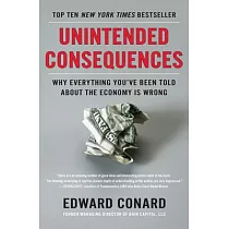 Unintended Consequences： Why Everything You’ve Been Told About the Economy Is Wrong