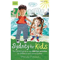 Sydney for Kids： The Choice Guide to Over 400 Fun Activities for Children in and Around Sydney