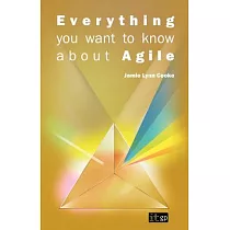 Everything You Want to Know About Agile