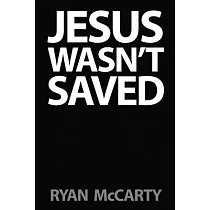 Jesus Wasn’t Saved