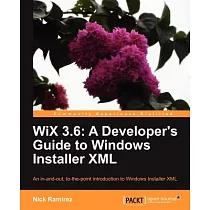 Wix 3.6： A Developer’s Guide to Windows Installer XML， An In─and─Out， To─the─Point Introduction to Windows Installer XML