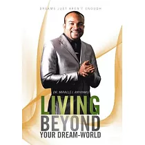 Living Beyond Your Dream─World： Dreams Just Aren’t Enough