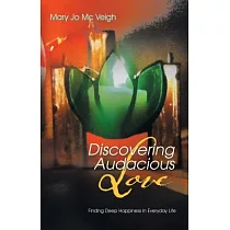 Discovering Audacious Love： Finding Deep Happiness in Everyday Life