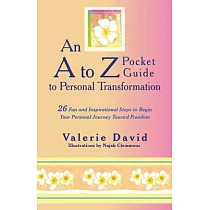 An a to Z Pocket Guide to Personal Transformation： 26 Fun and Inspirational Steps to Begin Your Personal Journey Toward Freedom