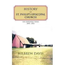 History of St. Philip’s Episcopal Church: San Antonio, Texas 1895 - 2012