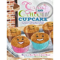 Casey and Callie Cupcake： A Frosted Fable About Being Fantastic Just the Way You Are!
