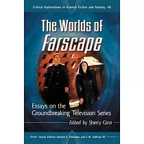 The Worlds of Farscape： Essays on the Groundbreaking Television Series