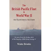 The British Pacific Fleet in World War II： An Eyewitness Account