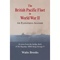 The British Pacific Fleet in World War II： An Eyewitness Account