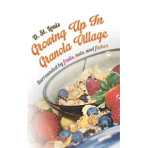Growing Up in Granola Village： Surrounded by Fruits， Nuts， and Flakes