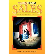 Tales from Sales： Outrageous， Hilarious and True Stories from Home Sales