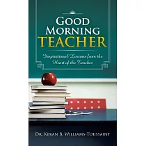 Good Morning Teacher： Inspirational Lessons from the Heart of the Teacher